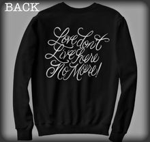 Load image into Gallery viewer, LOVE DONT LIVE HERE CREWNECK
